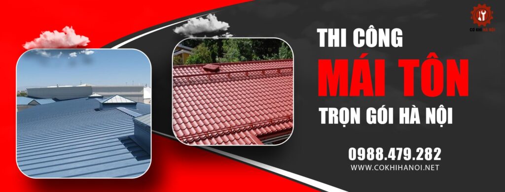 Thi công mái tôn trọn gói tại Hà Nội từ A-Z