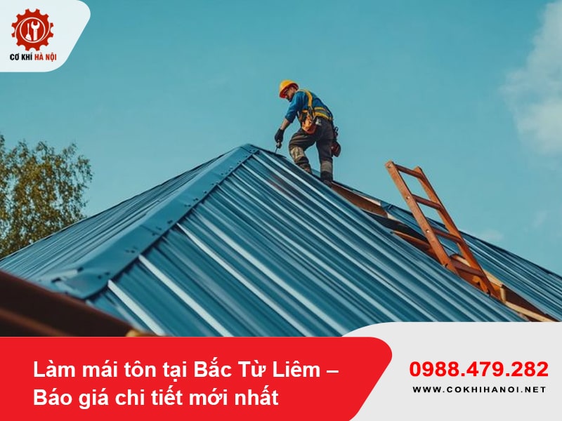 Làm mái tôn tại Bắc Từ Liêm – Báo giá chi tiết mới nhất 2025