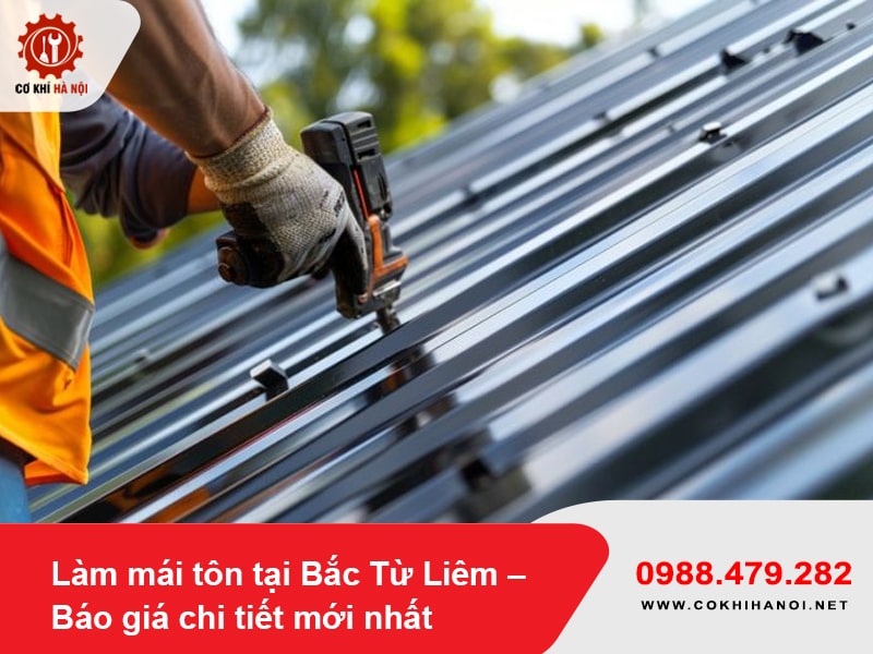 Làm mái tôn tại Bắc Từ Liêm – Báo giá chi tiết mới nhất 2025