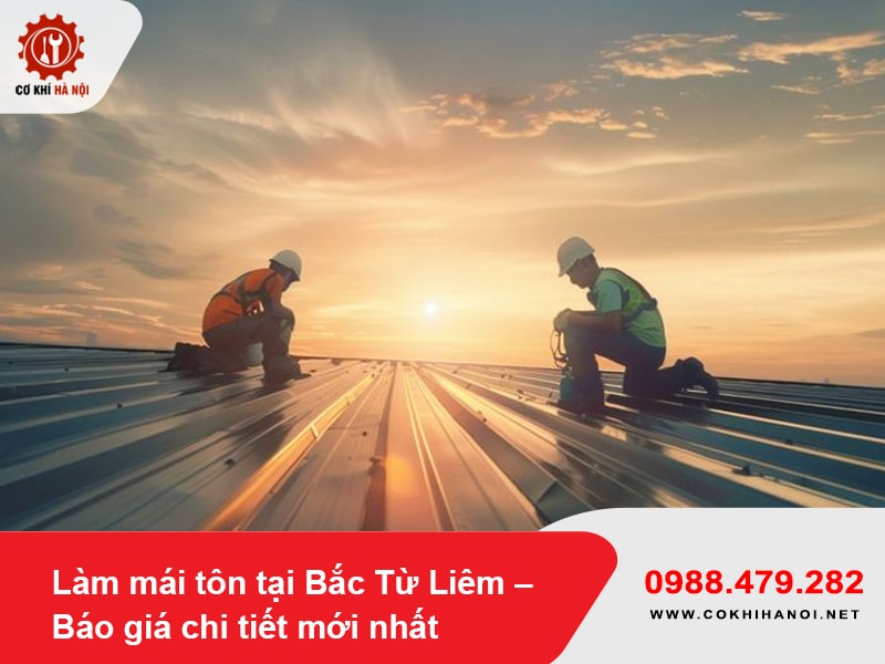Làm mái tôn tại Bắc Từ Liêm – Báo giá chi tiết mới nhất 2025