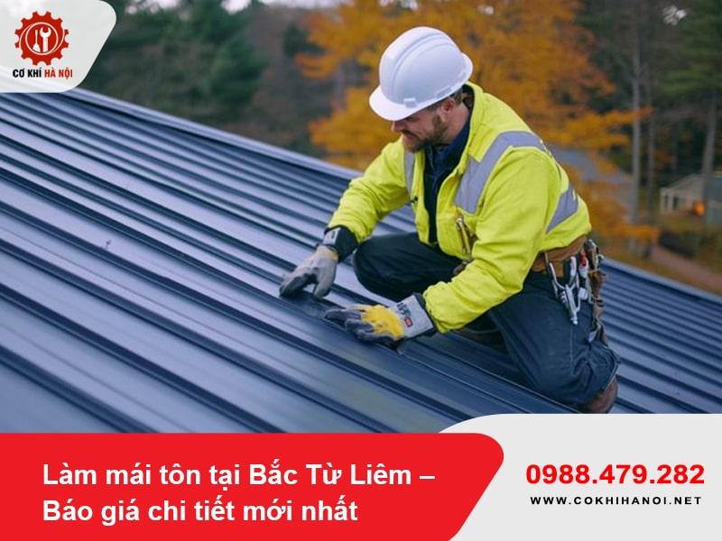 Làm mái tôn tại Bắc Từ Liêm – Báo giá chi tiết mới nhất 2025