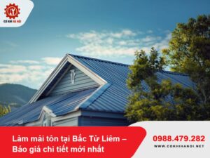 Làm mái tôn tại Bắc Từ Liêm – Báo giá chi tiết mới nhất 2025
