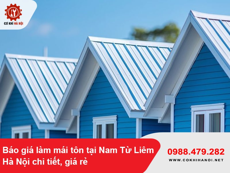 Báo giá làm mái tôn tại Nam Từ Liêm, Hà Nội chi tiết, giá rẻ 2025