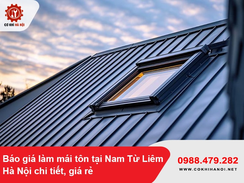 Báo giá làm mái tôn tại Nam Từ Liêm, Hà Nội chi tiết, giá rẻ 2025
