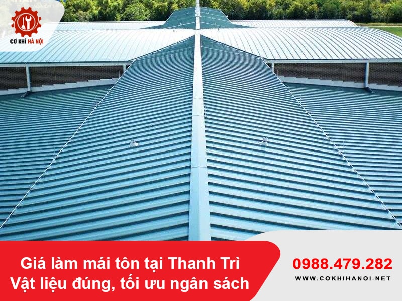 Giá làm mái tôn tại Thanh Trì - vật liệu đúng, tối ưu ngân sách