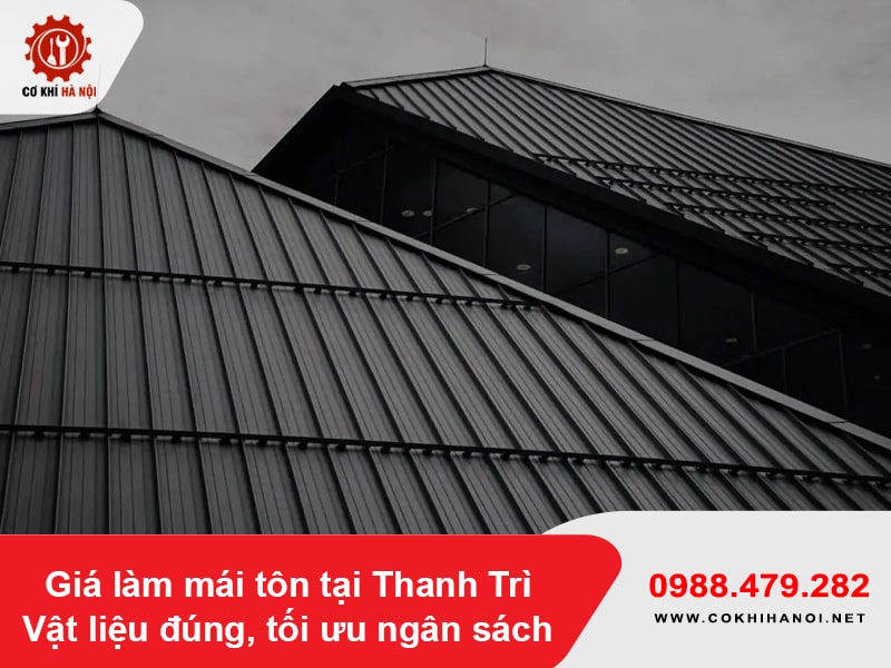Giá làm mái tôn tại Thanh Trì - vật liệu đúng, tối ưu ngân sách