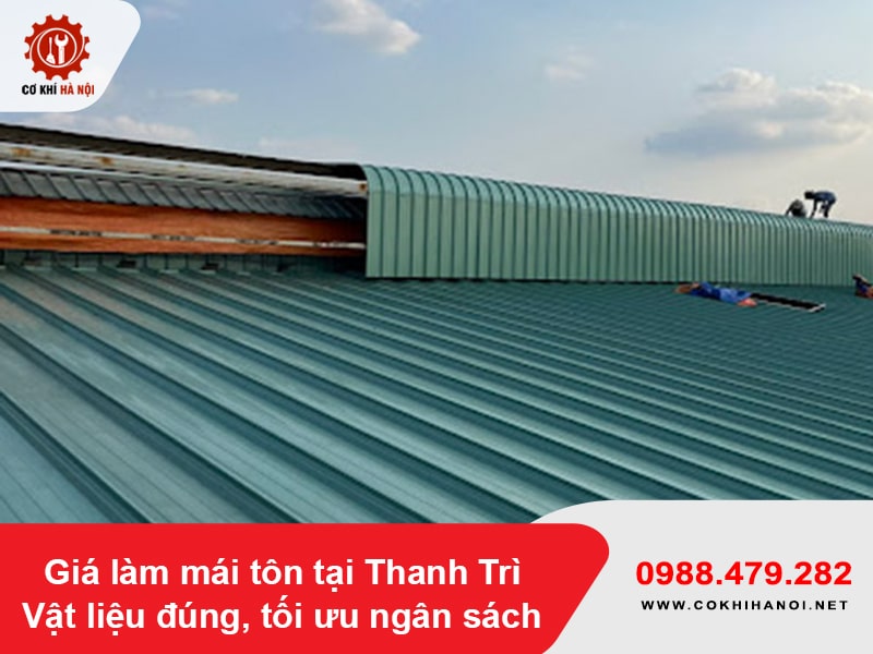 Giá làm mái tôn tại Thanh Trì - vật liệu đúng, tối ưu ngân sách