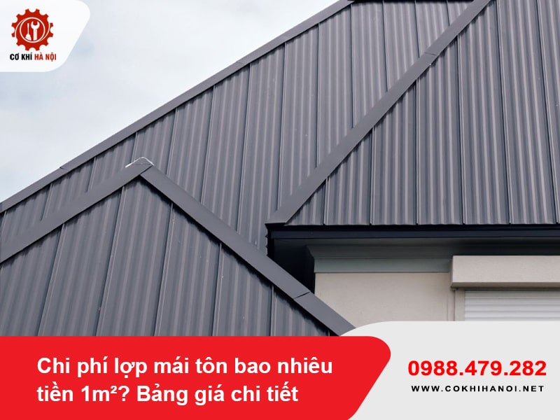 Chi phí lợp mái tôn bao nhiêu tiền 1m²? Bảng giá chi tiết 2025