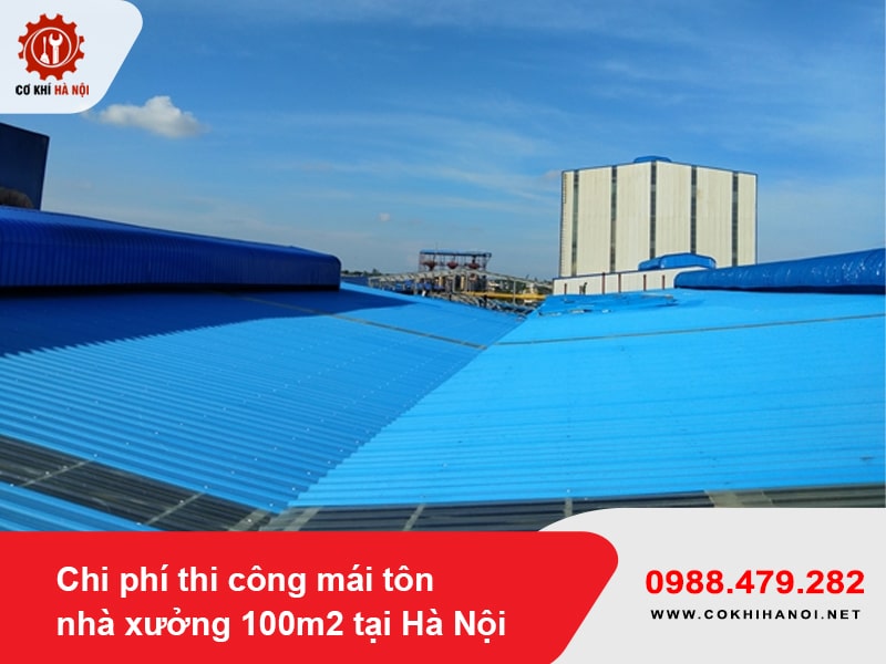 Chi phí thi công mái tôn nhà xưởng 100m2 tại Hà Nội năm 2025