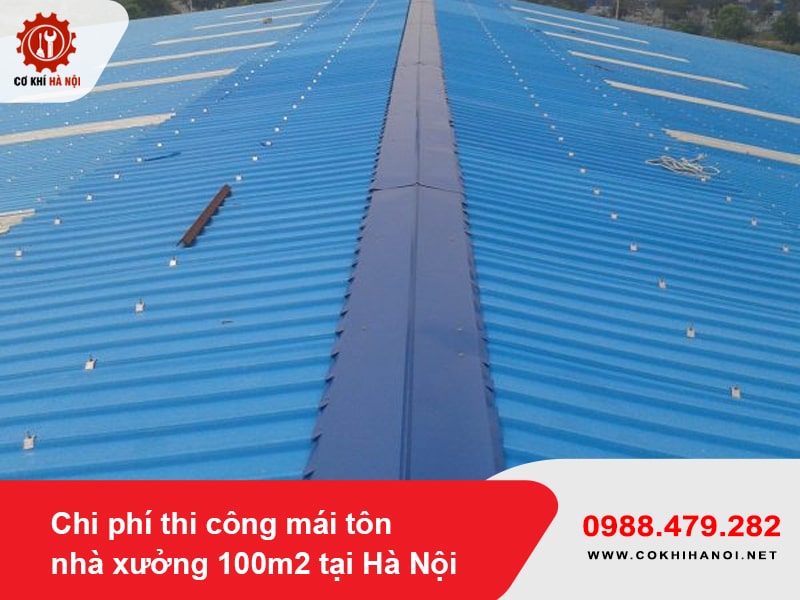 Chi phí thi công mái tôn nhà xưởng 100m2 tại Hà Nội năm 2025