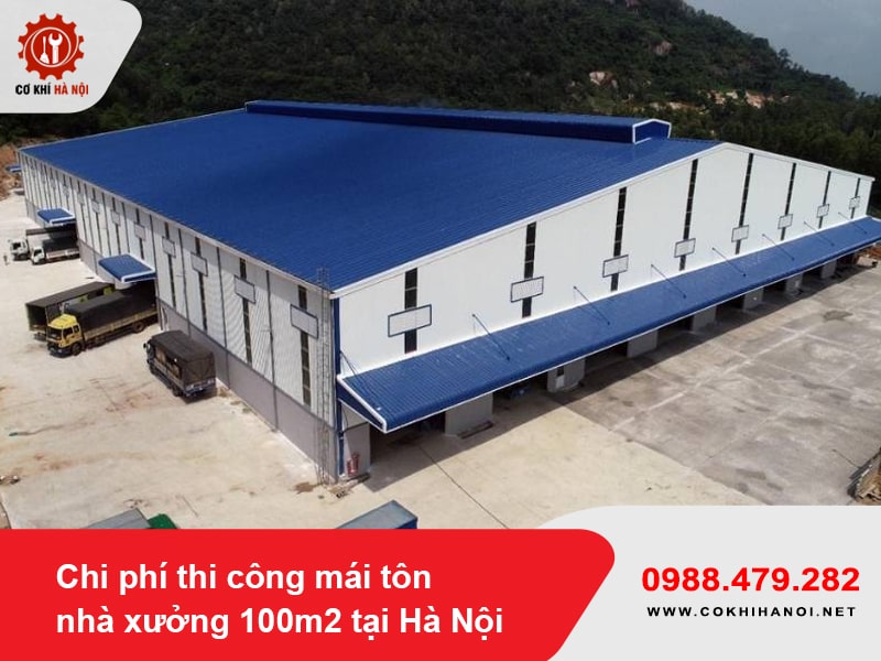 Chi phí thi công mái tôn nhà xưởng 100m2 tại Hà Nội năm 2025