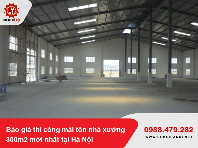 Báo giá thi công mái tôn nhà xưởng 300m2 mới nhất tại Hà Nội