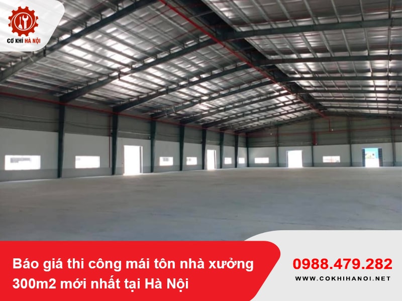 Báo giá thi công mái tôn nhà xưởng 300m2 mới nhất tại Hà Nội