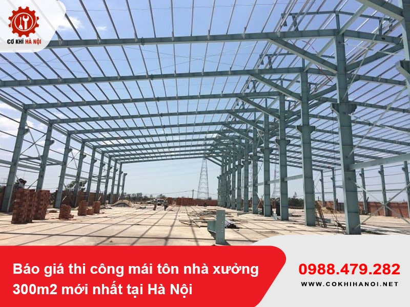 Báo giá thi công mái tôn nhà xưởng 300m2 mới nhất tại Hà Nội