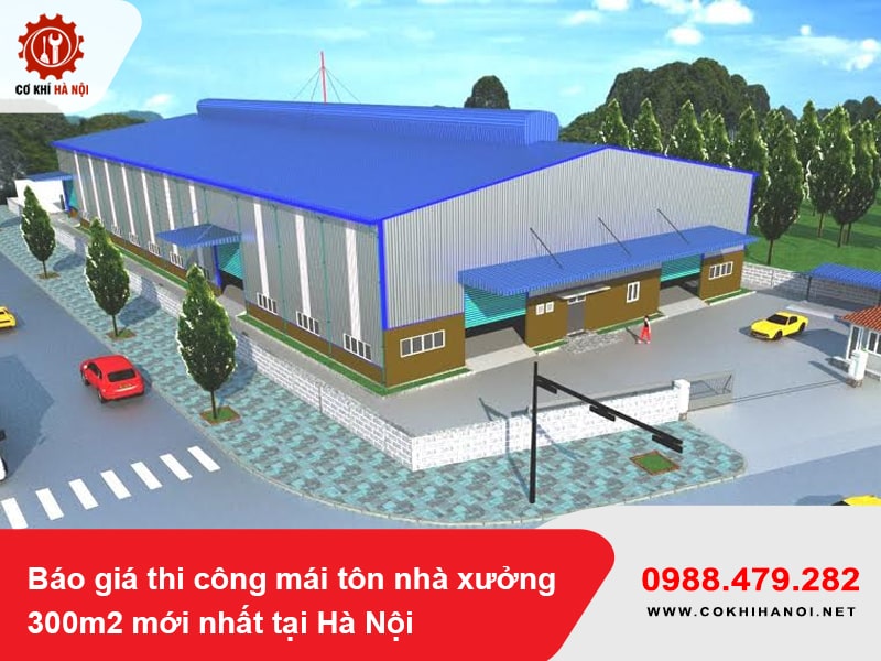 Báo giá thi công mái tôn nhà xưởng 300m2 mới nhất tại Hà Nội