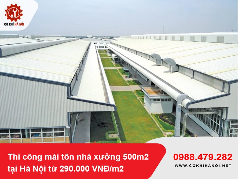 Thi công mái tôn nhà xưởng 500m2 tại Hà Nội từ 290.000 VNĐ/m2