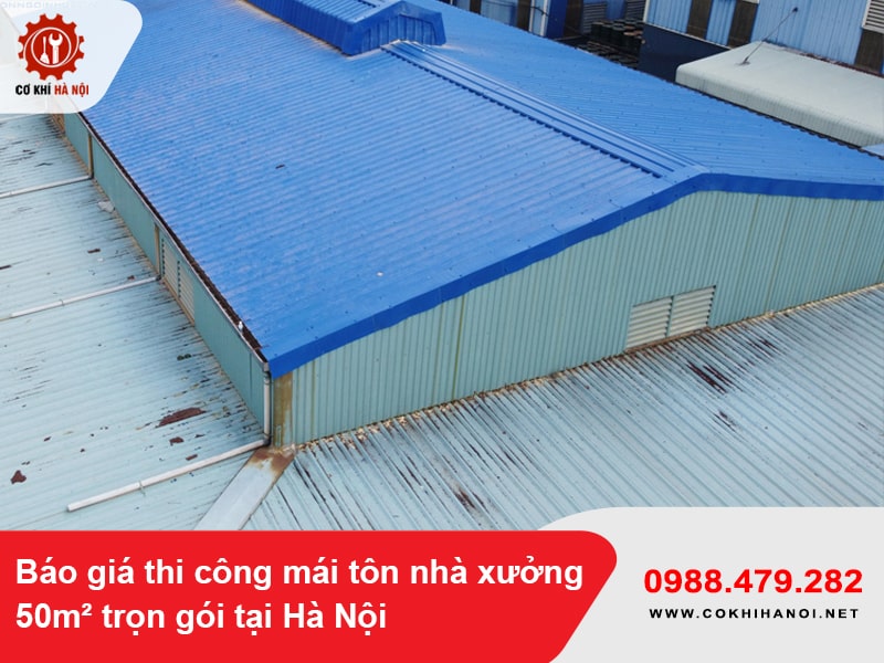 Báo giá thi công mái tôn nhà xưởng 50m² trọn gói tại Hà Nội 2025