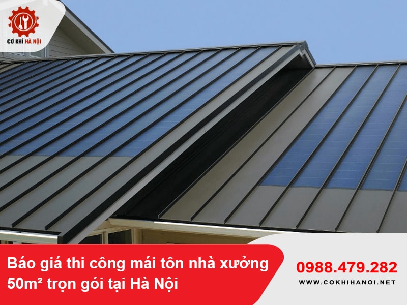 Báo giá thi công mái tôn nhà xưởng 50m² trọn gói tại Hà Nội 2025