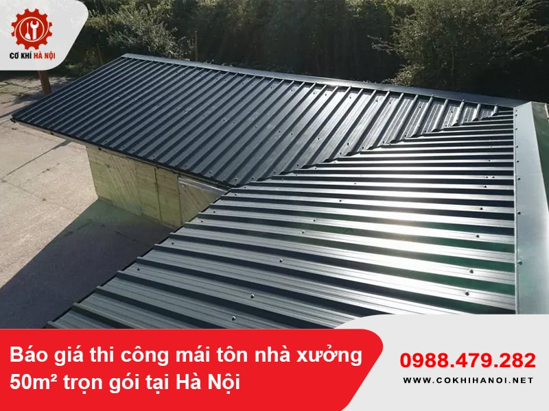Báo giá thi công mái tôn nhà xưởng 50m² trọn gói tại Hà Nội 2025
