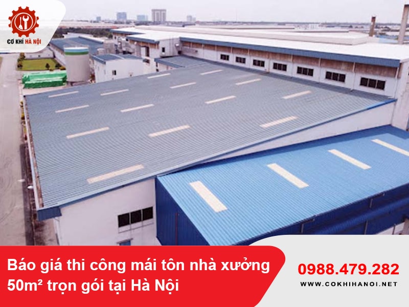 Báo giá thi công mái tôn nhà xưởng 50m² trọn gói tại Hà Nội 2025