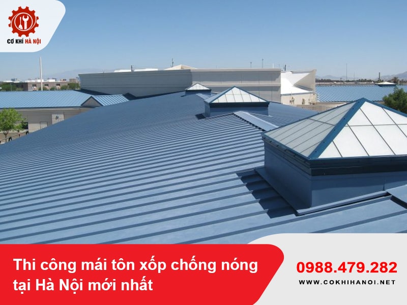 Thi công mái tôn xốp chống nóng tại Hà Nội mới nhất năm 2025
