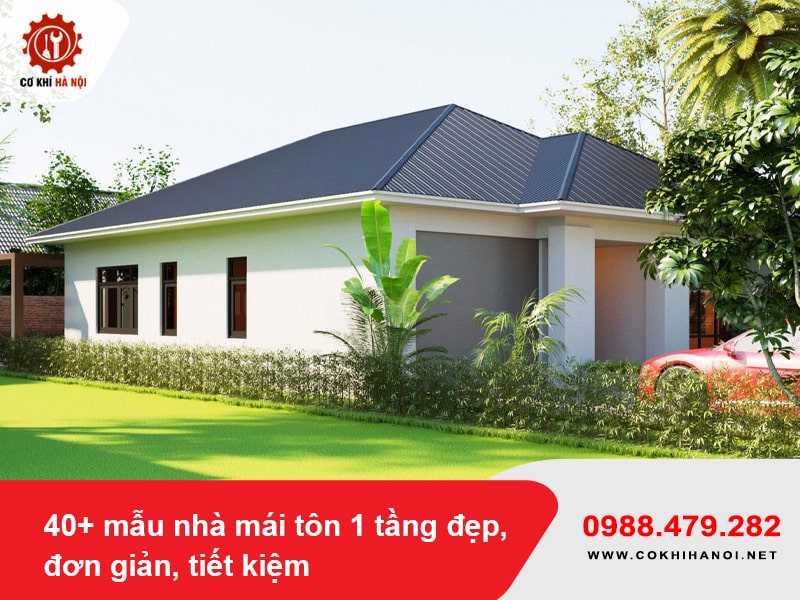 40+ mẫu nhà mái tôn 1 tầng đẹp, đơn giản, tiết kiệm 2025