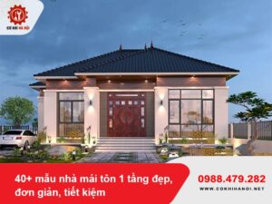 40+ mẫu nhà mái tôn 1 tầng đẹp, đơn giản, tiết kiệm 2025