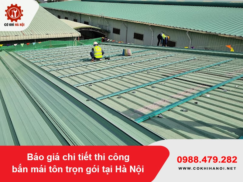 Báo giá chi tiết thi công bắn mái tôn trọn gói tại Hà Nội