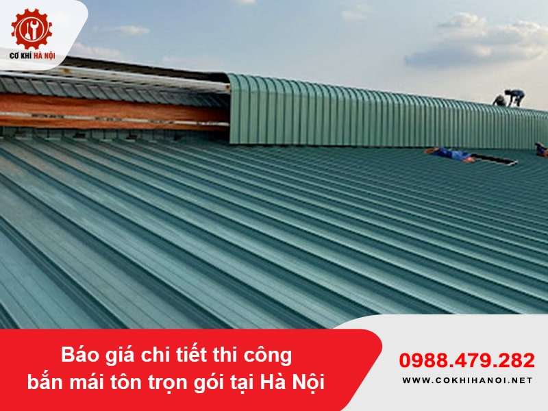 Báo giá chi tiết thi công bắn mái tôn trọn gói tại Hà Nội