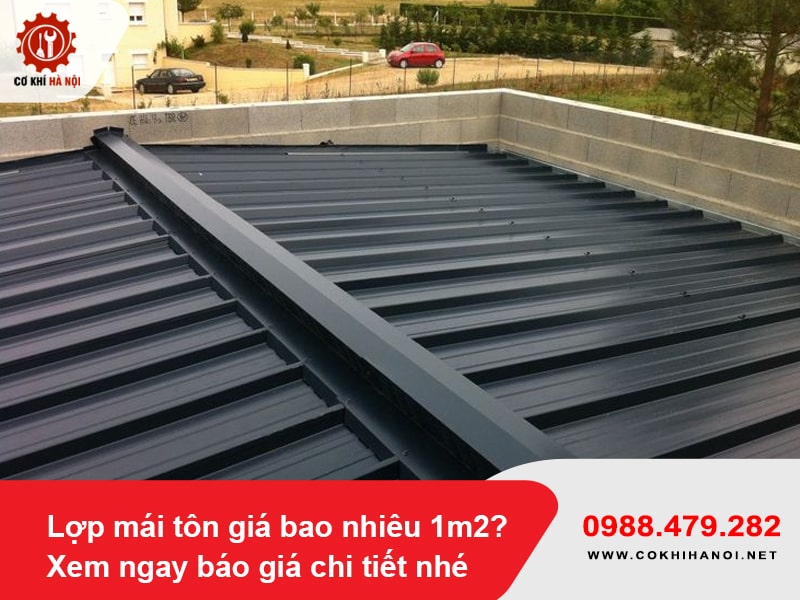 Lợp mái tôn giá bao nhiêu 1m2? Xem ngay báo giá chi tiết nhé