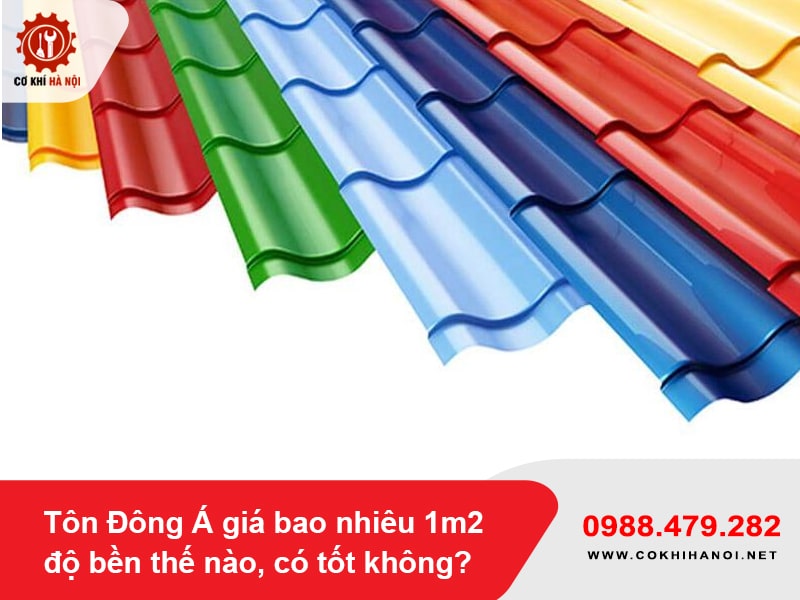 Tôn Đông Á giá bao nhiêu 1m2, độ bền thế nào, có tốt không?