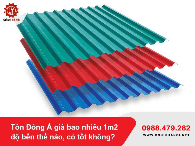 Tôn Đông Á giá bao nhiêu 1m2, độ bền thế nào, có tốt không?