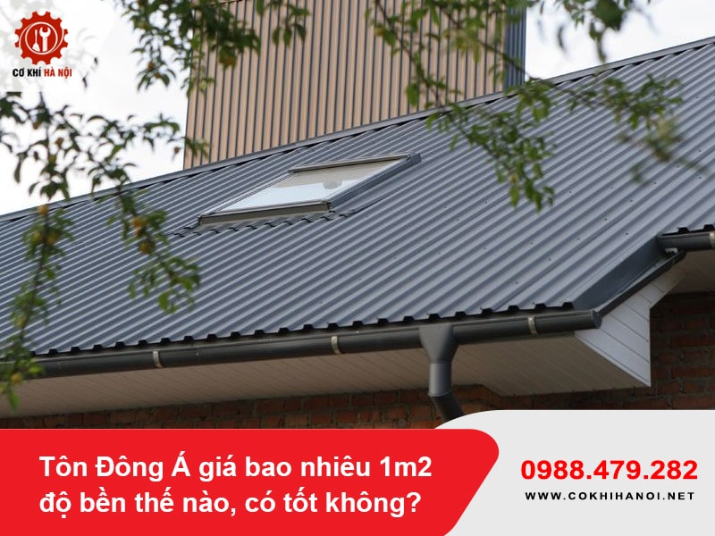 Tôn Đông Á giá bao nhiêu 1m2, độ bền thế nào, có tốt không?