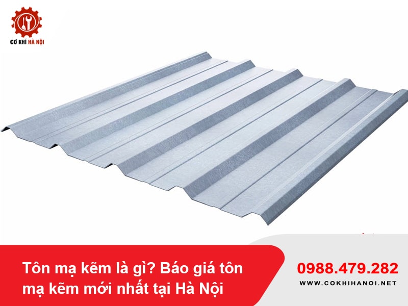 Tôn mạ kẽm là gì? Báo giá tôn mạ kẽm mới nhất tại Hà Nội