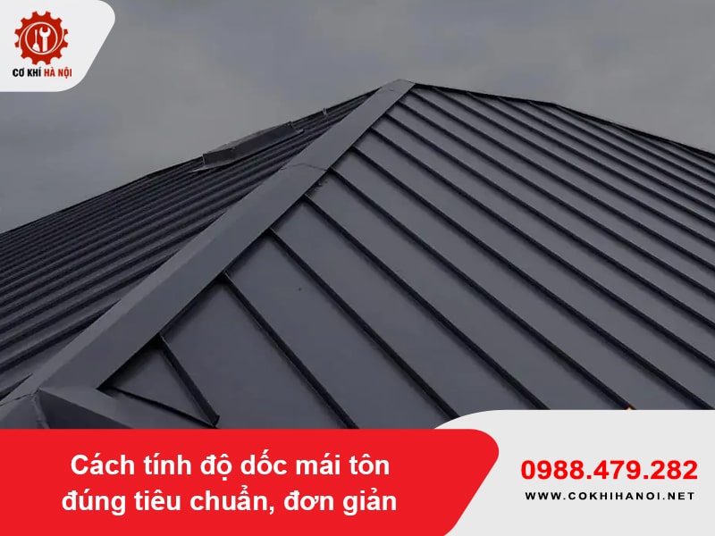 Cách tính độ dốc mái tôn đúng tiêu chuẩn, đơn giản