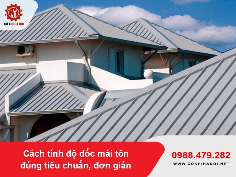 Cách tính độ dốc mái tôn đúng tiêu chuẩn, đơn giản