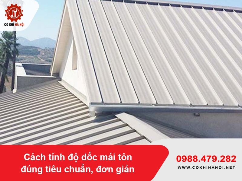 Cách tính độ dốc mái tôn đúng tiêu chuẩn, đơn giản