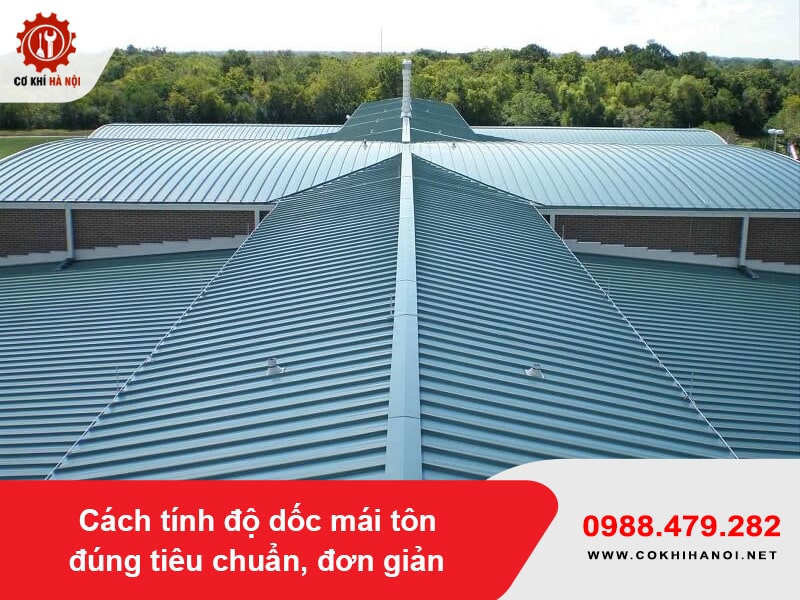 Cách tính độ dốc mái tôn đúng tiêu chuẩn, đơn giản