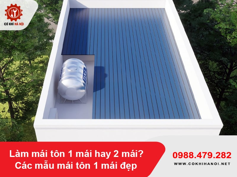 Làm mái tôn 1 mái hay 2 mái? Các mẫu mái tôn 1 mái đẹp