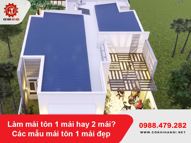 Làm mái tôn 1 mái hay 2 mái? Các mẫu mái tôn 1 mái đẹp