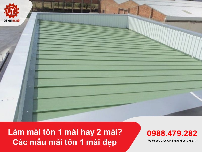 Làm mái tôn 1 mái hay 2 mái? Các mẫu mái tôn 1 mái đẹp