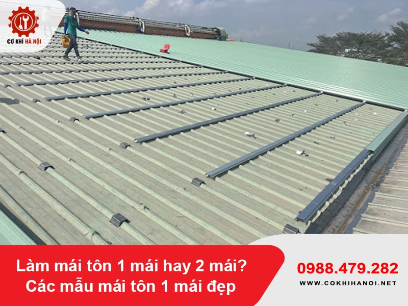 Làm mái tôn 1 mái hay 2 mái? Các mẫu mái tôn 1 mái đẹp