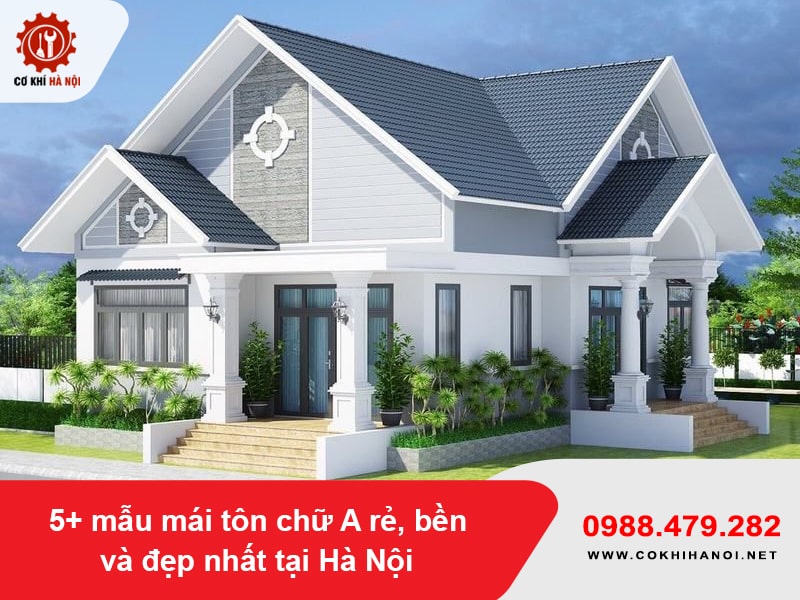 5+ mẫu mái tôn chữ A rẻ, bền và đẹp nhất tại Hà Nội