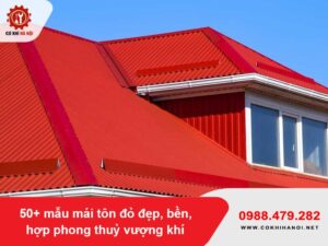 50+ mẫu mái tôn đỏ đẹp, bền, hợp phong thuỷ vượng khí