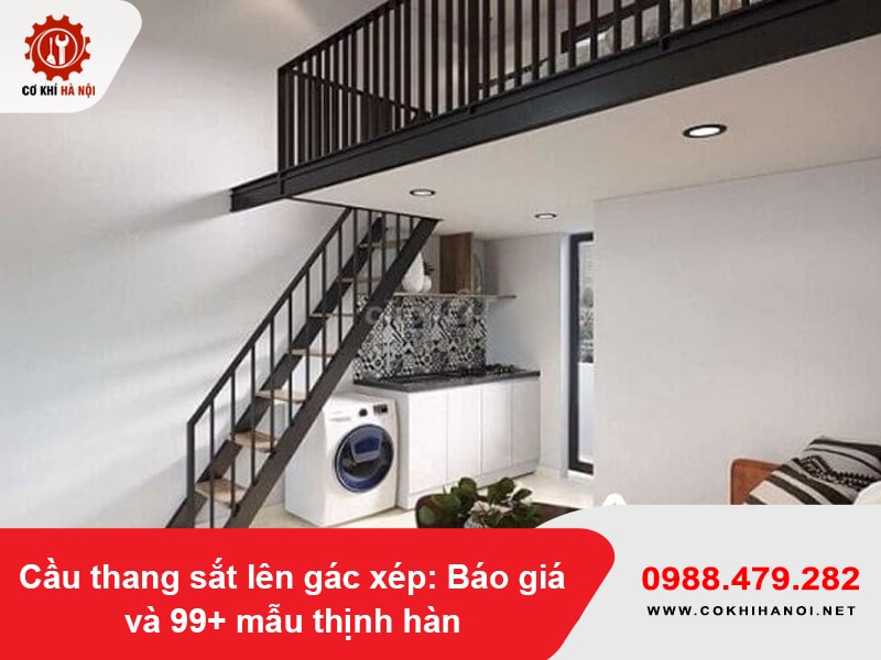 Cầu thang sắt lên gác xép: Báo giá và 99+ mẫu thịnh hành năm 2025