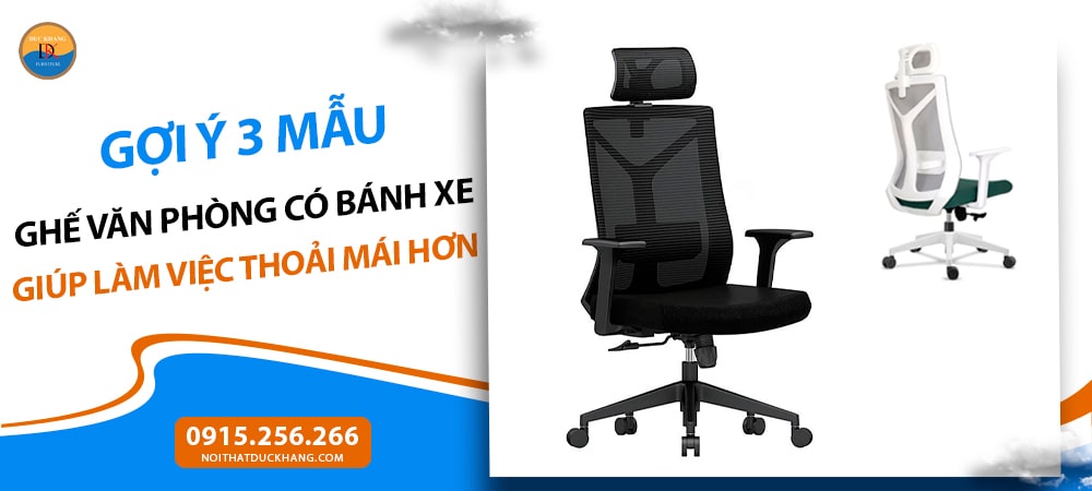 Gợi ý 3 mẫu ghế văn phòng có bánh xe giúp làm việc thoải mái hơn