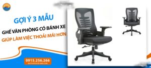 Gợi ý 3 mẫu ghế văn phòng có bánh xe giúp làm việc thoải mái hơn