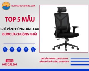 Top 5 ghế văn phòng lưng cao được ưa chuộng nhất năm 2025