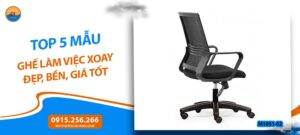 Top 5 mẫu ghế làm việc xoay đẹp, bền, giá tốt 2026