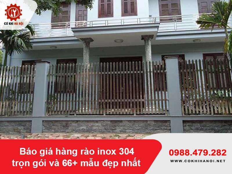 Báo giá hàng rào inox 304 trọn gói và 66+ mẫu đẹp nhất